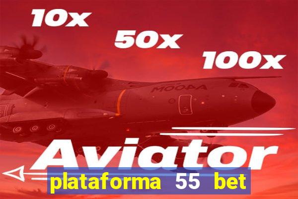 plataforma 55 bet é confiável